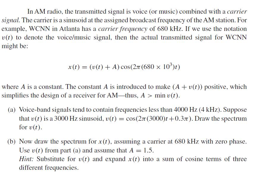 In AM radio, the transmitted signal is voice (or music) combined with a carrier signal. The carrier is a