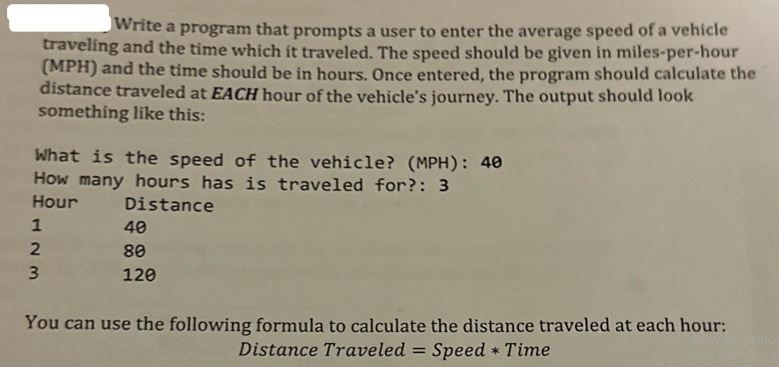 Write a program that prompts a user to enter the average speed of a vehicle traveling and the time which it