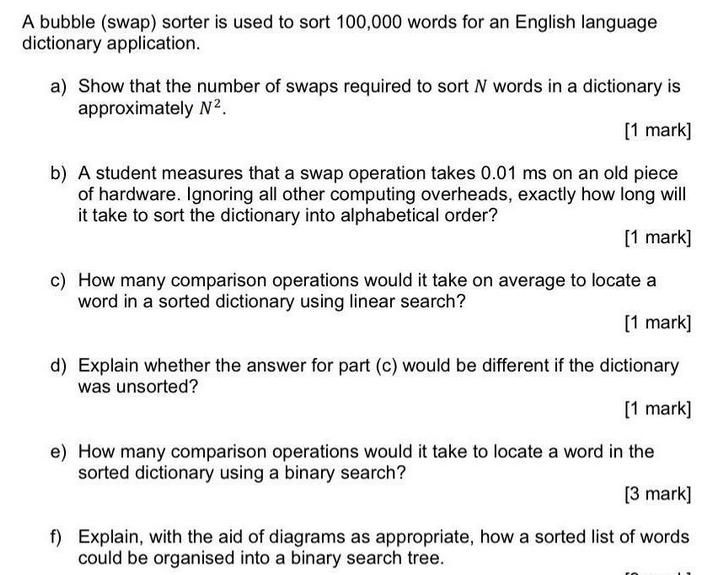 A bubble (swap) sorter is used to sort 100,000 words for an English language dictionary application. a) Show