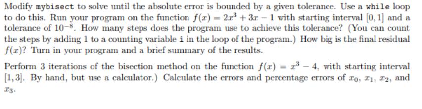 Modify mybisect to solve until the absolute error is bounded by a given tolerance. Use a while loop to do