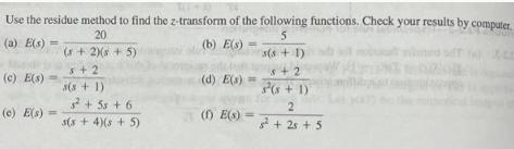 Use the residue method to find the z-transform of the following functions. Check your results by computer. 20