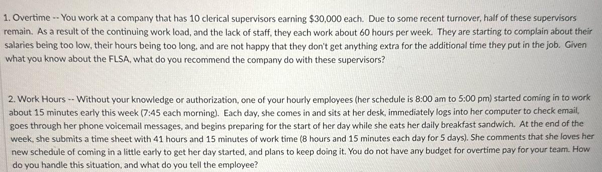 1. Overtime -- You work at a company that has 10 clerical supervisors earning $30,000 each. Due to some