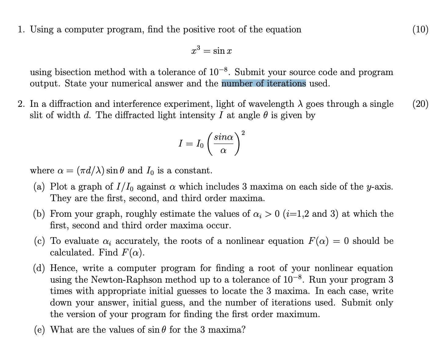 1. Using a computer program, find the positive root of the equation x = sin x using bisection method with a
