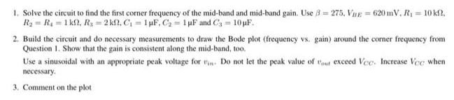 1. Solve the circuit to find the first corner frequency of the mid-band and mid-band gain. Use 8= 275. VBE =