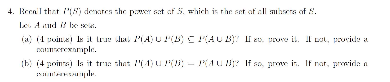 4. Recall that P(S) denotes the power set of S, which is the set of all subsets of S. Let A and B be sets.