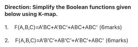 Direction: Simplify the Boolean functions given below using K-map. F(A,B,C)=A'BC+A'BC'+ABC+ABC' (6marks) 2.