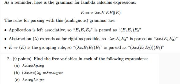 As a reminder, here is the grammar for lambda calculus expressions: E xXx.E|EE|(E) The rules for parsing with