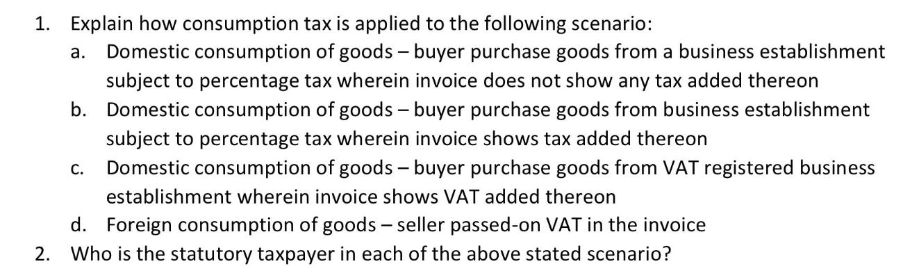 1. Explain how consumption tax is applied to the following scenario: a. Domestic consumption of goods - buyer