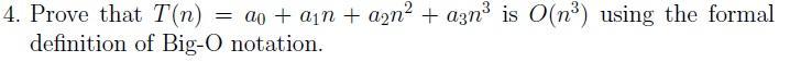 4. Prove that T(n) = ao + a + a + a3n is O(n) using the formal definition of Big-O notation.