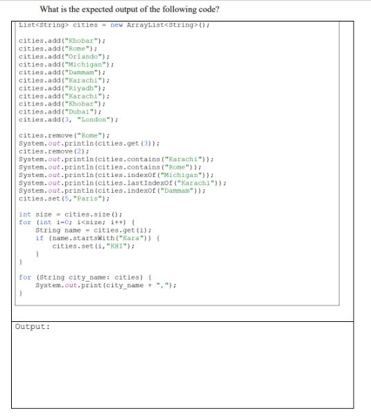 What is the expected output of the following code? List cities = new ArrayList (); cities.add(