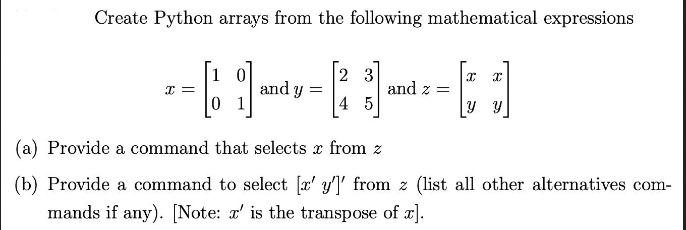 Create Python arrays from the following mathematical expressions X = B 1 0 01 and y = 23 4 5 and z = X X  