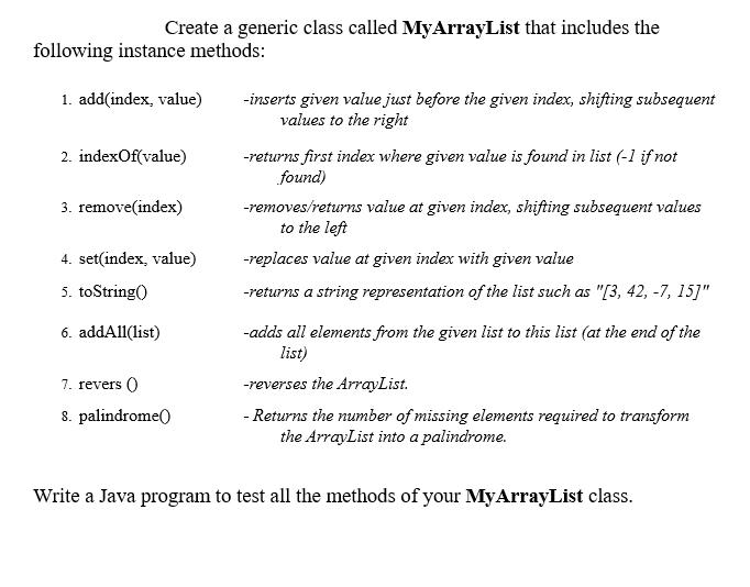 Create a generic class called MyArrayList that includes the following instance methods: 1. add(index, value)