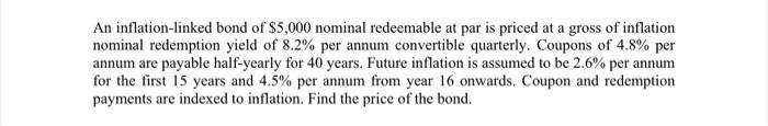 An inflation-linked bond of $5,000 nominal redeemable at par is priced at a gross of inflation nominal