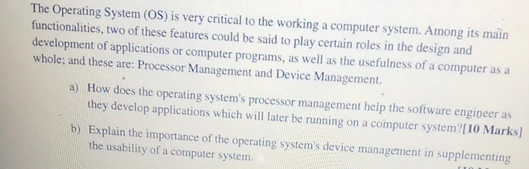 The Operating System (OS) is very critical to the working a computer system. Among its main functionalities,