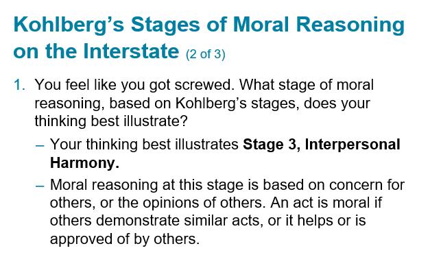 Kohlberg's Stages of Moral Reasoning on the Interstate (2 of 3) 1. You feel like you got screwed. What stage