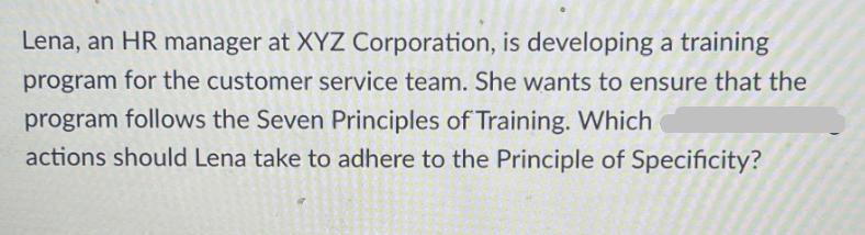Lena, an HR manager at XYZ Corporation, is developing a training program for the customer service team. She