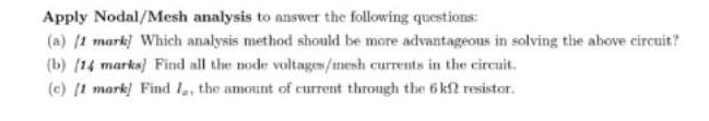 Apply Nodal/Mesh analysis to answer the following questions: (a) /1 mark] Which analysis method should be