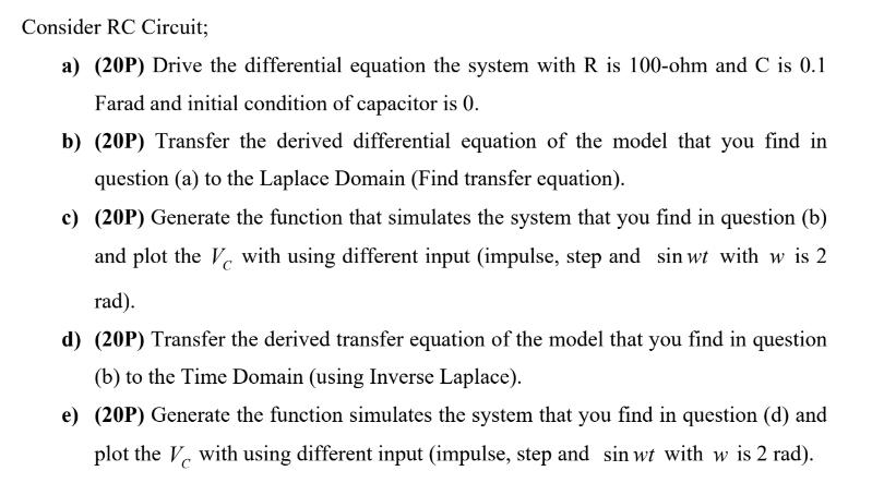 Consider RC Circuit; a) (20P) Drive the differential equation the system with R is 100-ohm and C is 0.1 Farad