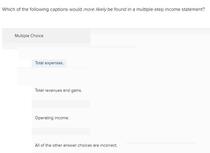 Which of the following captions would more likely be found in a multiple-step income statement? Multiple