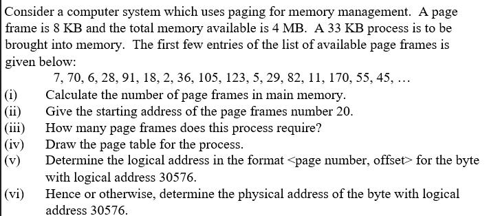 Consider a computer system which uses paging for memory management. A page frame is 8 KB and the total memory