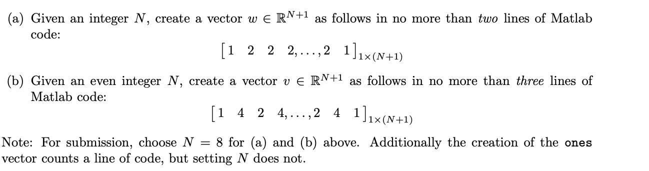 (a) Given an integer N, create a vector w  RN+ as follows in no more than two lines of Matlab code: 2 2, [12