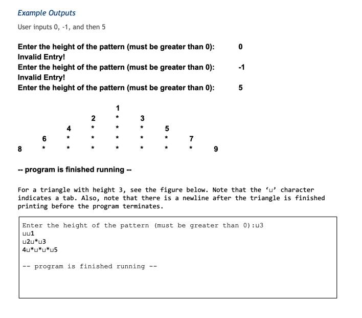 Example Outputs User inputs 0, -1, and then 5 Enter the height of the pattern (must be greater than 0):