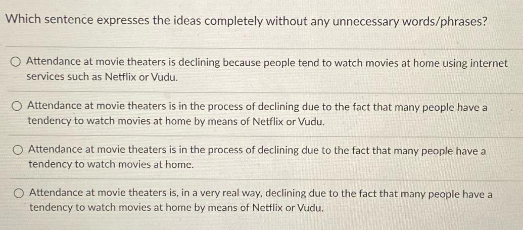 Which sentence expresses the ideas completely without any unnecessary words/phrases? O Attendance at movie