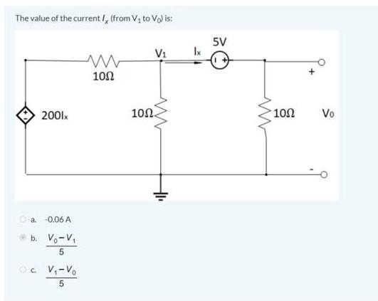 The value of the current I, (from V, to Vo) is: 2001x a. -0.06 A b. V-V 5 1 OC V-Vo 5 10 V ww 10. +1 Ix 5V 10