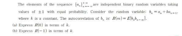 The elements of the sequence (a) are independent binary random variables taking values of 1 with equal