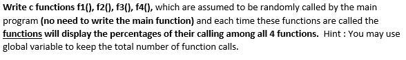 Write c functions f1(), f2(), f3(), f4(), which are assumed to be randomly called by the main program (no