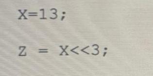 X=13; Z = X < <3;