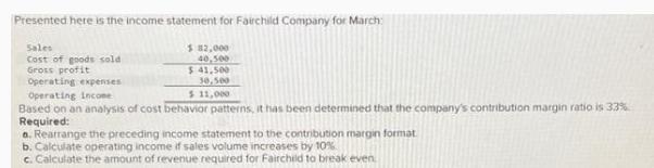 Presented here is the income statement for Fairchild Company for March: Sales Cost of goods sold Gross profit
