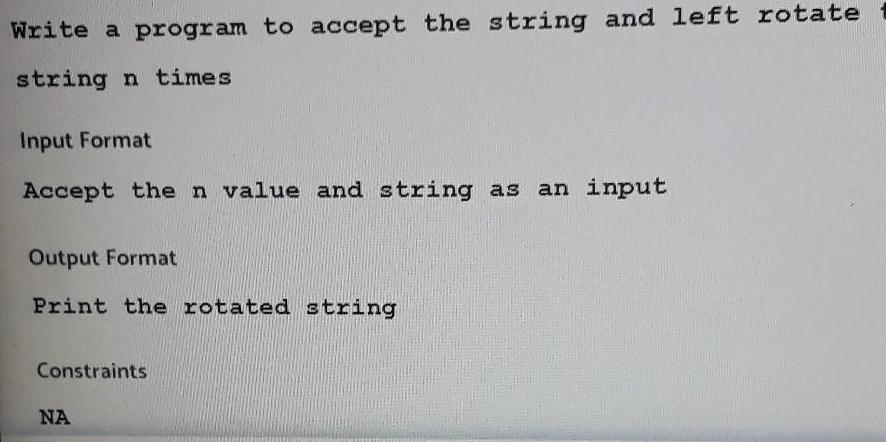 Write a program to accept the string and left rotate string n times Input Format Accept the n value and