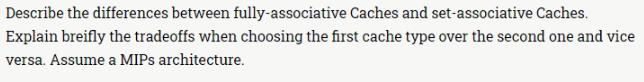 Describe the differences between fully-associative Caches and set-associative Caches. Explain breifly the