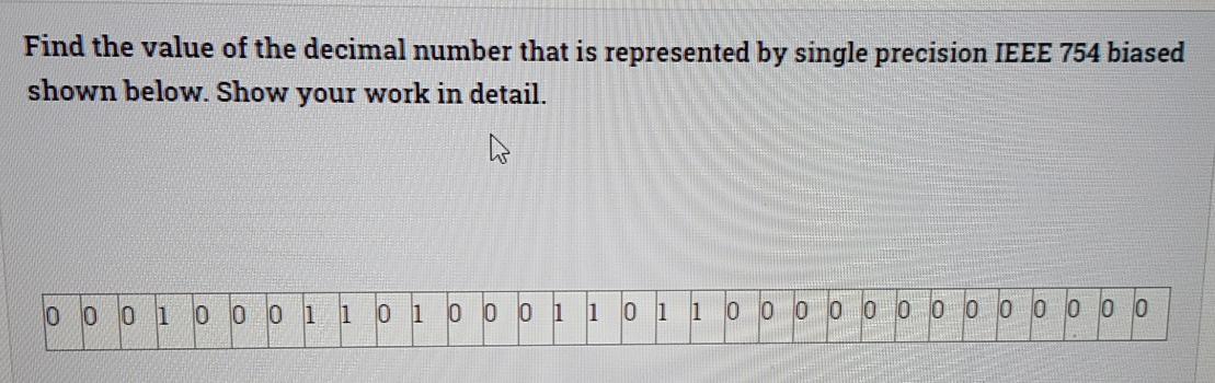 Find the value of the decimal number that is represented by single precision IEEE 754 biased shown below.