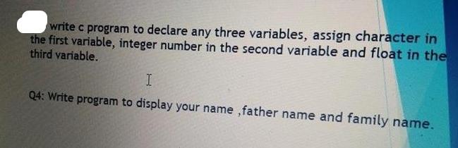 write c program to declare any three variables, assign character in the first variable, integer number in the