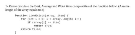 1- Please calculate the Best, Average and Worst time complexities of the function below. (Assume length of