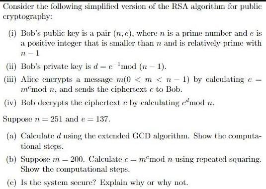 Consider the following simplified version of the RSA algorithm for public cryptography: (i) Bob's public key