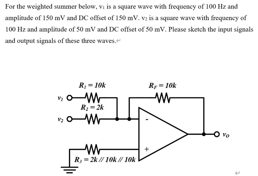 For the weighted summer below, V is a square wave with frequency of 100 Hz and amplitude of 150 mV and DC