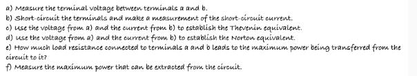 a) Measure the terminal voltage between terminals a and b. b) Short circuit the terminals and make a