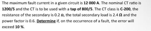 The maximum fault current in a given circuit is 12 000 A. The nominal CT ratio is 1200/5 and the CT is to be