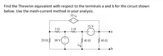 Find the Thevenin equivalent with respect to the terminals a and b for the circuit shown below. Use the