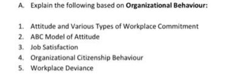 A. Explain the following based on Organizational Behaviour: 1. Attitude and Various Types of Workplace