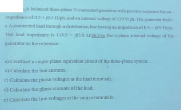 A balanced three-phase Y-connected generator with positive sequence has in impedance of 0.2+ j0.5 0/ph. and