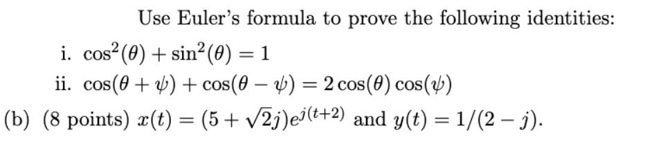 Use Euler's formula to prove the following identities: i. cos (0) + sin (0) = 1 ii. cos(+) + cos(0 - ) = 2