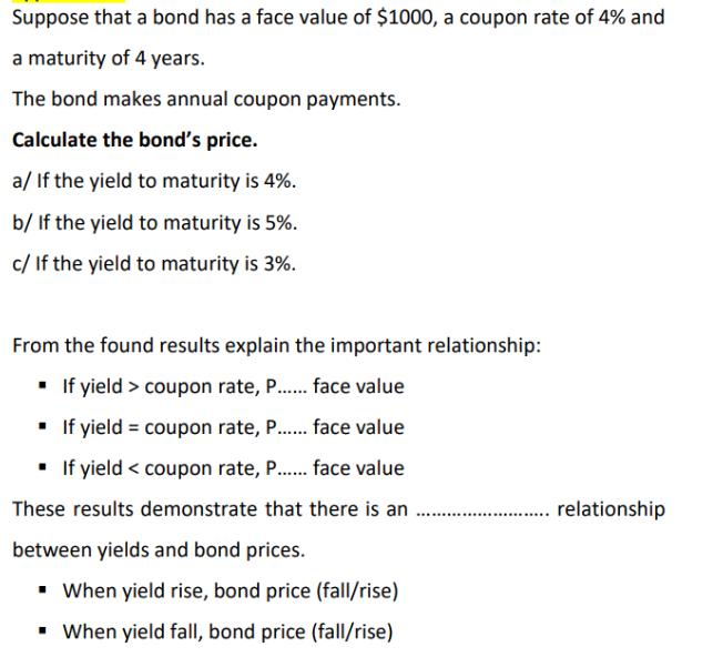 Suppose that a bond has a face value of $1000, a coupon rate of 4% and a maturity of 4 years. The bond makes