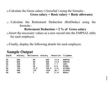 Calculate the Gross salary (GrossSal) using the formula:- Gross salary Basic salary + Basic allowance