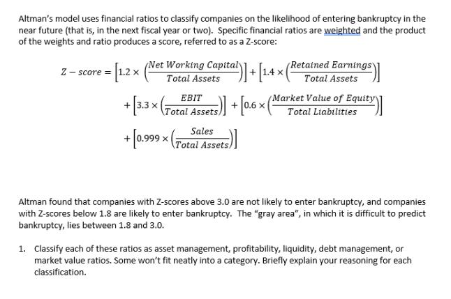 Altman's model uses financial ratios to classify companies on the likelihood of entering bankruptcy in the