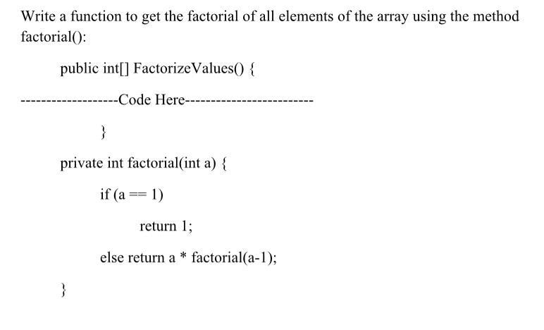 Write a function to get the factorial of all elements of the array using the method factorial(): public int[]