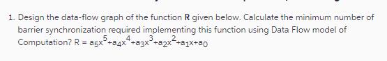 1. Design the data-flow graph of the function R given below. Calculate the minimum number of barrier